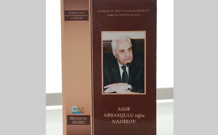 MEK-in tərtibatında akademik Asəf Nadirovun biblioqrafik göstəricisi çapdan çıxıb 