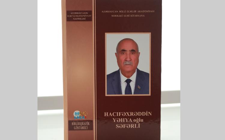 MEK-in tərtibatında AMEA-nın müxbir üzvü Hacıfəxrəddin Səfərlinin biblioqrafik göstəricisi işıq üzü görüb 