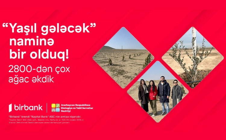 Birbank-lılar “Yaşıl gələcək” naminə 2800-dən çox ağac əkdilər 