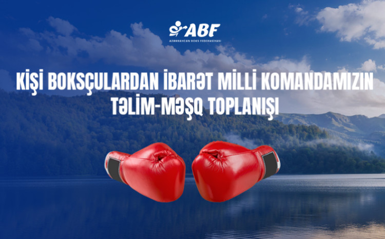 Kişi boksçularımız Göygöldə hazırlıq keçir 