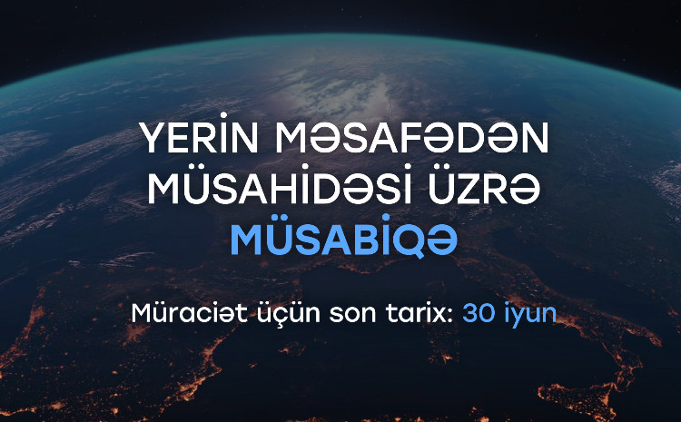 Azərkosmos “Yer səthinin məsafədən müşahidəsi” üzrə növbəti elmi müsabiqəni elan edir 