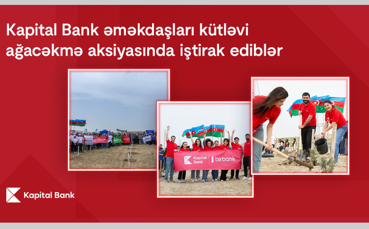 Kapital Bank əməkdaşları kütləvi ağacəkmə aksiyasında iştirak ediblər 