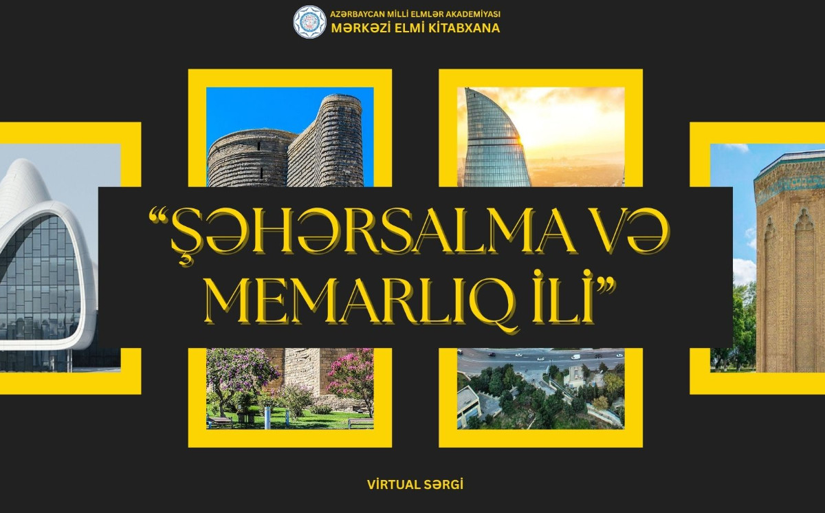 Mərkəzi Elmi Kitabxanada “Şəhərsalma və Memarlıq İli”nə həsr olunmuş virtual sərgi hazırlanıb / MEK-dən “Şəhərsalma və Memarlıq İli”nə töhfə 