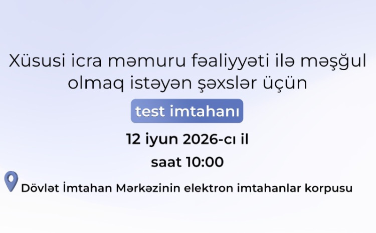 Xüsusi icra məmuru fəaliyyəti ilə məşğul olmaq istəyən şəxslər üçün test imtahanı keçiriləcək 