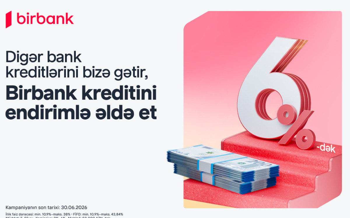 Kreditini Birbank-a gətirənlər 6%-dək endirim qazanır - kampaniya davam edir 