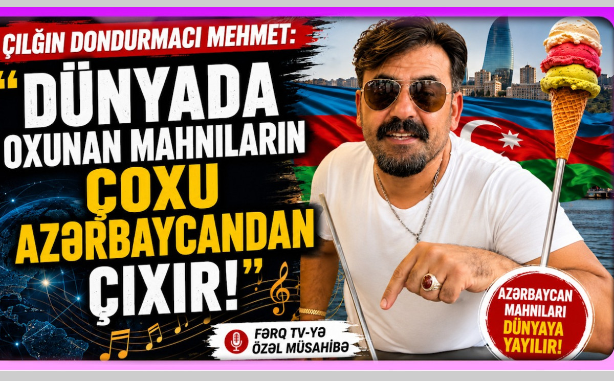 "Çılğın Dondurmacı" dan Sensasion Sözlər: "Azərbaycan Mahnılarını Dəyişib Oxuyurlar!" 