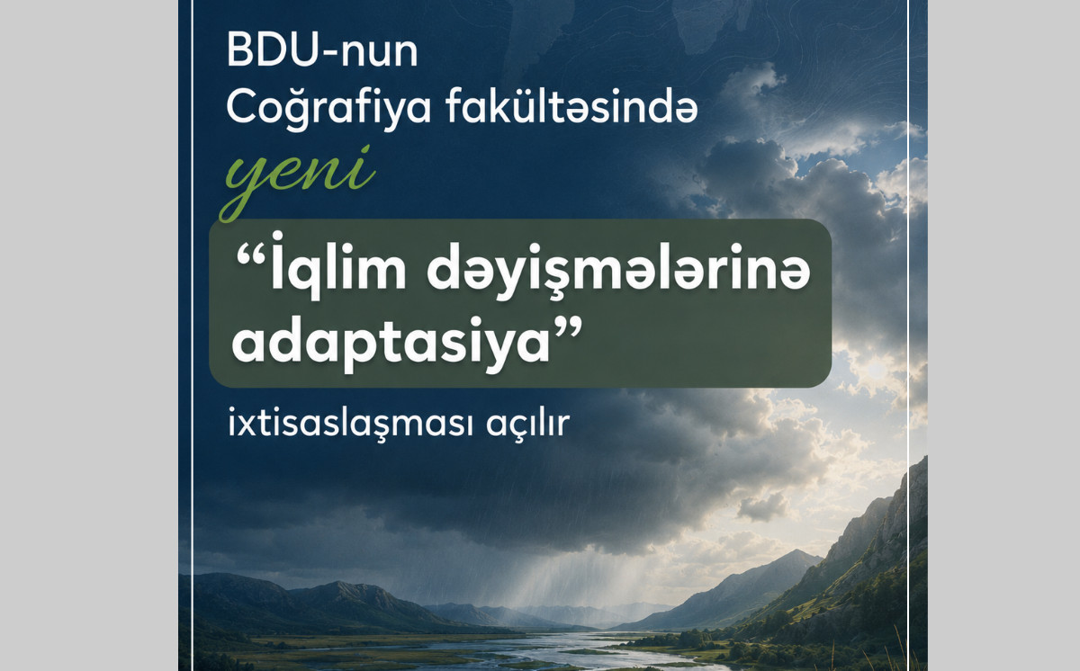 BDU-nun Coğrafiya fakültəsində yeni “İqlim dəyişmələrinə adaptasiya” ixtisaslaşması açılır 