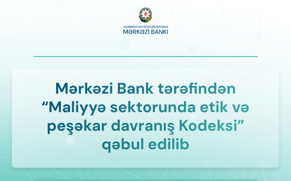 Mərkəzi Bank tərəfindən maliyyə sektoru üçün etik və peşəkar davranış kodeksi təsdiqlənib 
