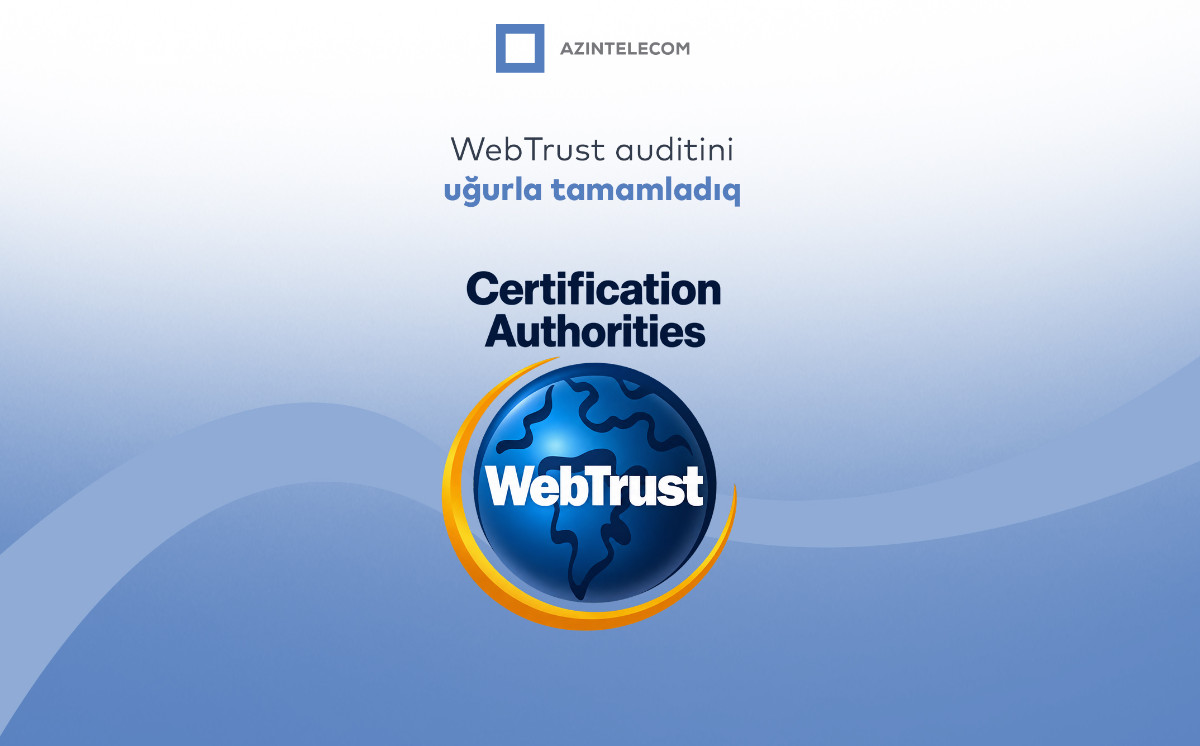 AzInTelecom-un rəqəmsal imza infrastrukturu beynəlxalq “WebTrust for CA” auditindən uğurla keçib 