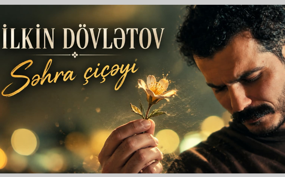 İlkin Dövlətov yeni klipini təqdim etdi: "Səhra Çiçəyi" Dubayda çəkildi 